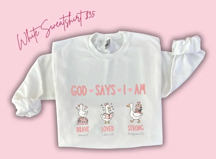White Sweatshirt God Says I Am Goose