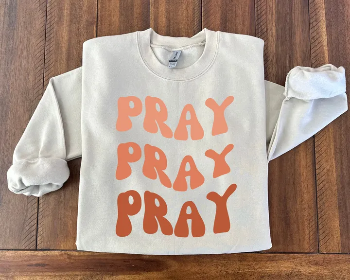 Pray Pray Pray Sweatshirt